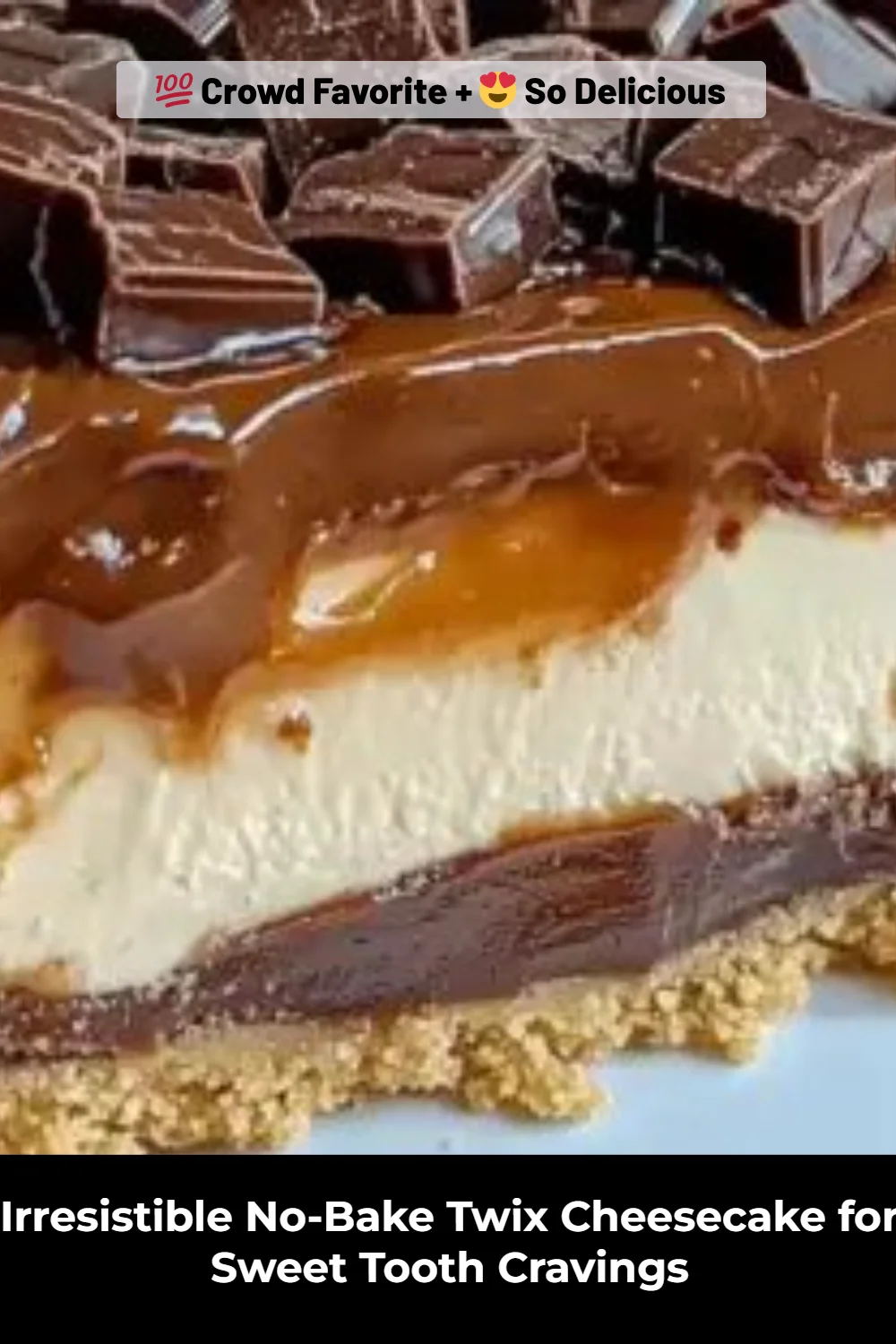 Irresistible No-Bake Twix Cheesecake for Sweet Tooth Cravings